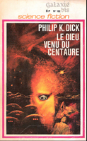 Philip K. Dick The Three Stigmata <br> of Palmer Eldritch cover LE DIEU VENU DU CENTAURE  